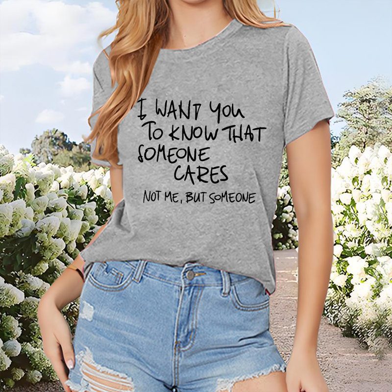 Buy Women's Clothing Online | Buy Trending Dresses for Women Women's Inspirational Quote T-Shirt - 'I WANT YOU TO KNOW THAT SOMEONE CARES, NOT ME,BUT SOMEONE' Short Sleeve Round Neck Summer Top