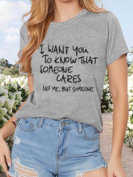 Women's Inspirational Quote T-Shirt - 'I WANT YOU TO KNOW THAT SOMEONE CARES, NOT ME,BUT SOMEONE' Short Sleeve Round Neck Summer Top